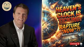 Heaven’s Clock Is Ticking — Will the Rapture Happen Now? - Pastor Jimmy Evans