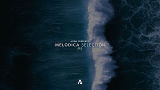 AN3M Presents: Melodica Selection  EP.2 (Chris Avantgarde, PRAANA, Nu Aspect, AN3M...)