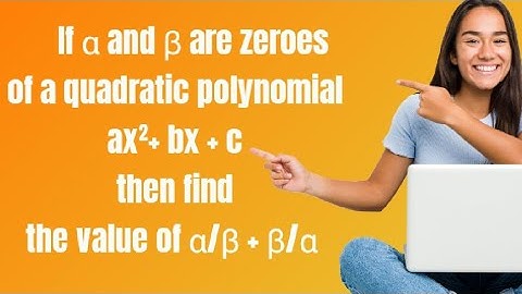 If α and β are zeroes of a quadratic polynomial ax²+ bx + c then find the value of α/β + β/α