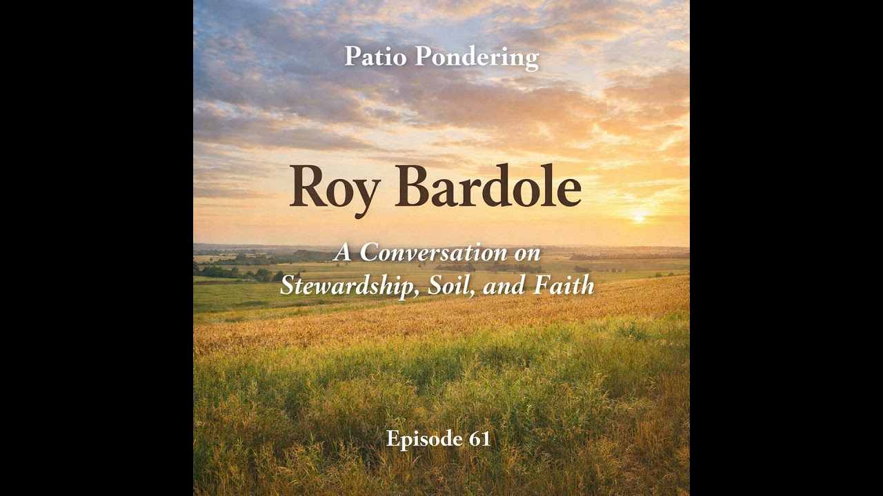 Episode 61: Roy Bardole — A Conversation on Stewardship, Soil, and Faith