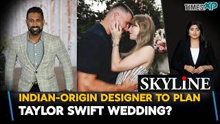 Indian-origin Designer To Plan Taylor Swift Wedding In The U.S.| Indians In The U.S.