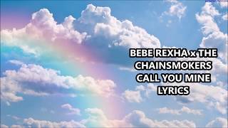 Bebe Rexha X The Chainsmokers- Call You Mine Lyrics