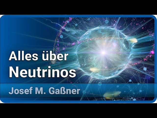 Neutrinos - den Ignoranten auf der Spur | Josef M. Gaßner