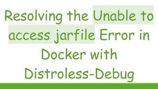 Resolving the Unable to access jarfile Error in Docker with Distroless-Debug