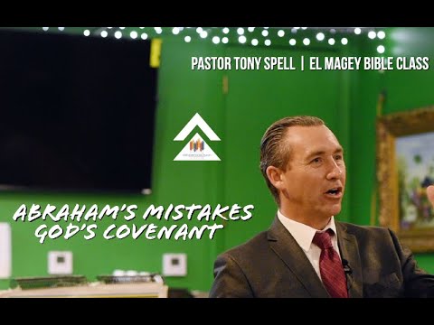 Abraham&rsquo;s Mistakes, God&rsquo;s Covenant | Pastor Tony Spell | El Magey Bible Class