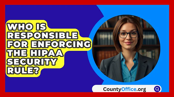 Who Is Responsible For Enforcing The HIPAA Security Rule? - CountyOffice.org