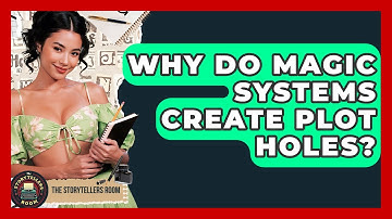 Why Do Magic Systems Create Plot Holes? - The Storytellers Room