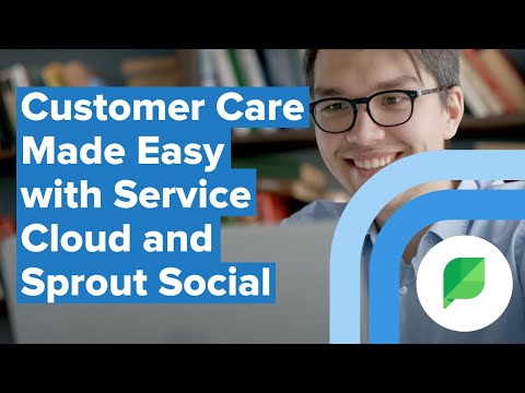 Customer Care Made Easy with Service Cloud and Sprout Social