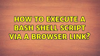 How to execute a bash shell script via a browser link? (2 Solutions!!)