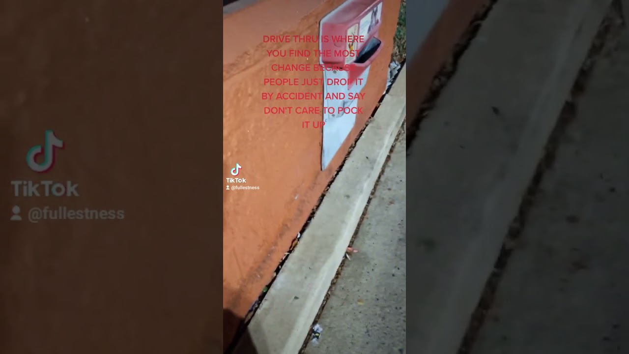 Drive-Thru windows is where you find the most change