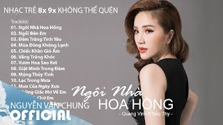 Những Bài Hát Hay Nhất Thế Hệ 8x 9x | Ngôi Nhà Hoa Hồng - Ngồi Bên Em - Đêm Trăng Tình Yêu