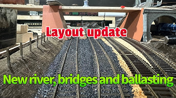 Model railway layout update - new river, bridges and ballasting