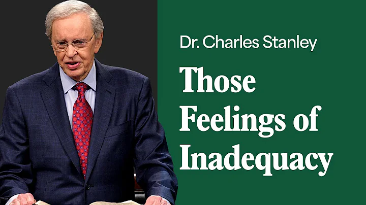 Those Feelings Of Inadequacy – Dr. Charles Stanley