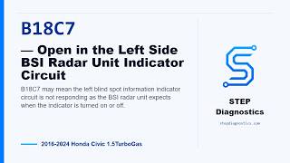 B18C7: — Open in the Left Side BSI Radar Unit Indicator Circuit | 2016-2024 Honda Civic 1.5TurboGas