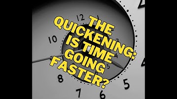 ⏰ THE QUICKENING: IS TIME GOING FASTER?❓