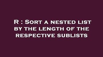 R : Sort a nested list by the length of the respective sublists