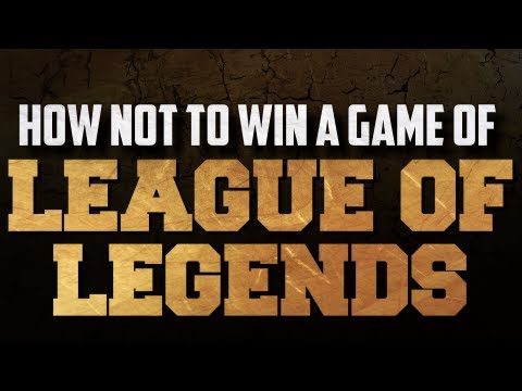 HOW NOT TO WIN A GAME OF LEAGUE OF LEGENDS! - YouTube