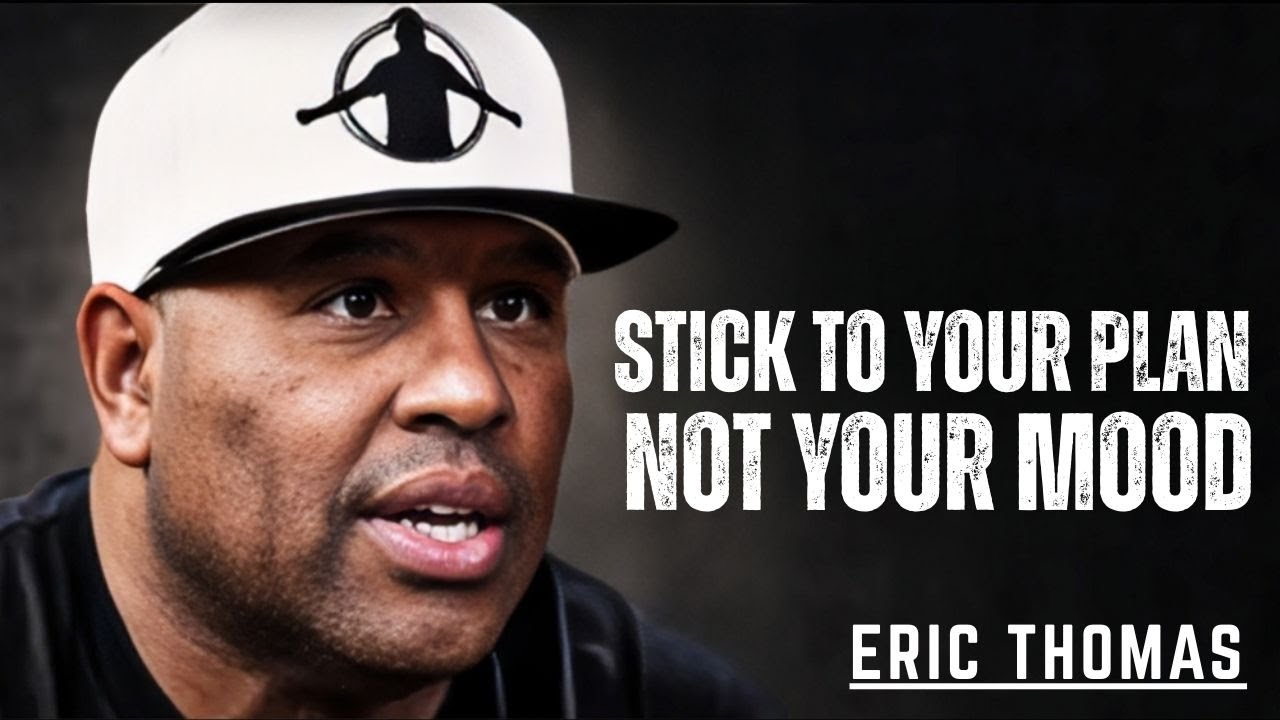 .“FOLLOW YOUR PLAN, NOT YOUR MOOD” || ERIC THOMAS MOTIVATION
