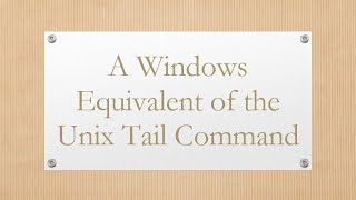 A Windows Equivalent of the Unix Tail Command