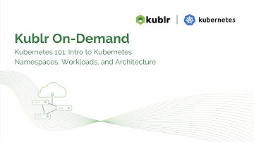 Kubernetes 101: Intro to Kubernetes namespaces, workloads, and architecture