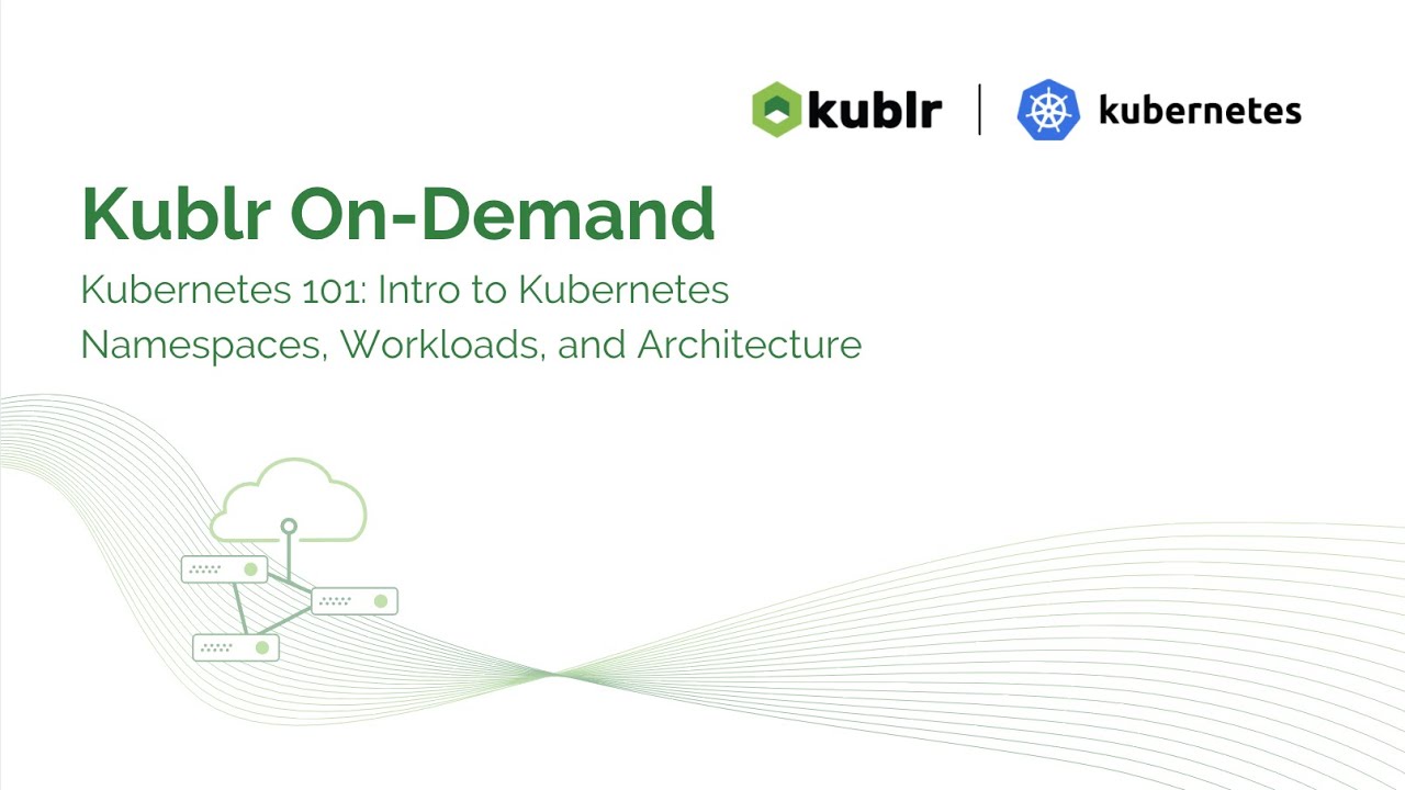 Kubernetes 101: Intro to Kubernetes namespaces, workloads, and architecture