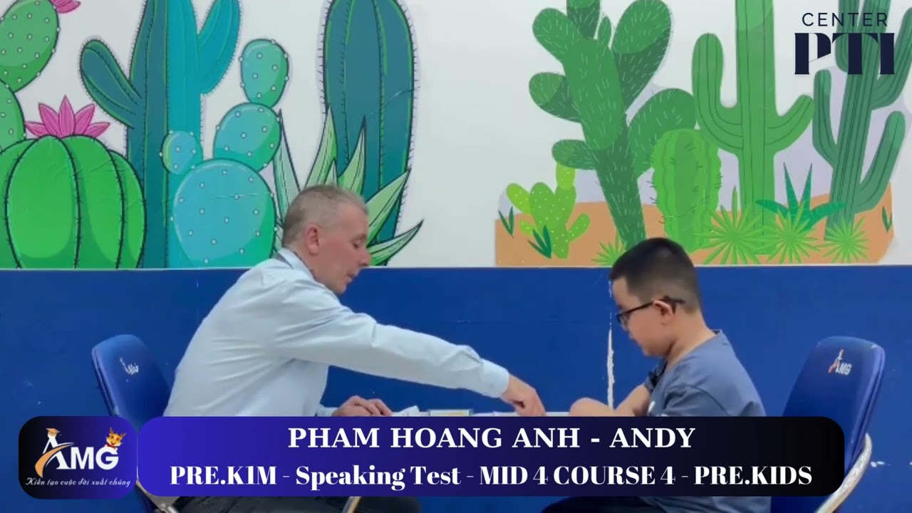 PHAM HOANG ANH - ANDY / SpeakingTest /MID COURSE 4/PRE.K1M - AMG Phước Thái