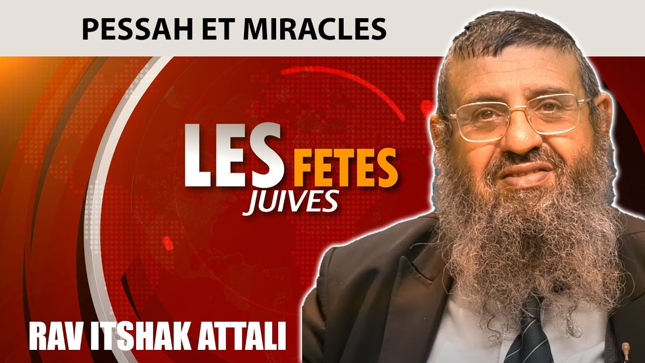 FETES JUIVES - PESSAH ET LES MIRACLES - Rav Itshak Attali