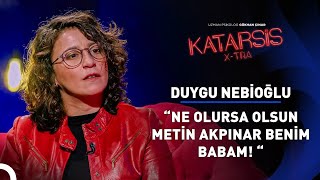 Katarsis X-TRA: “Metin Akpınar’a Baba Demek Buruk Geliyor” - Duygu Nebioğlu