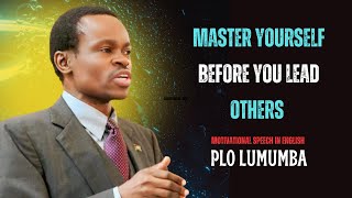 🔥 Master Yourself Before You Lead Others | PLO Lumumba’s Deepest Leadership Speech 2025 🔥