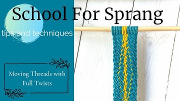 Sprang Tips and Techniques: Moving Threads with Full Twists