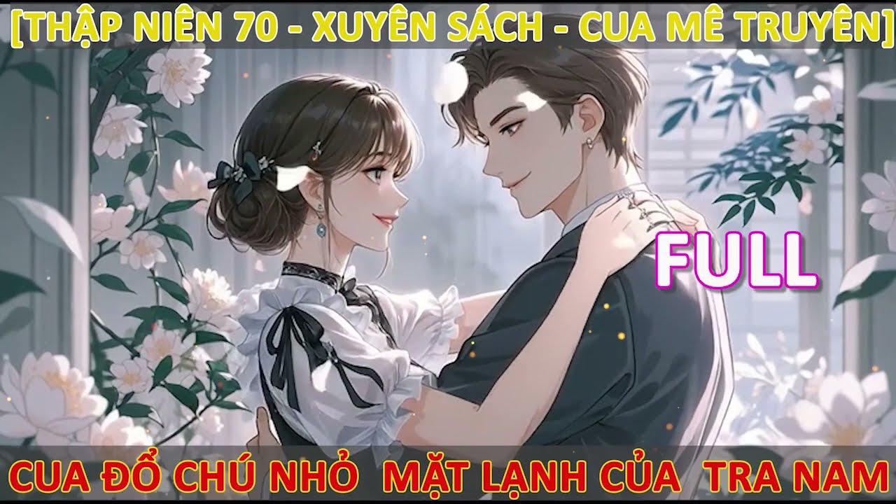 [3] FULL - THẬP NIÊN 70 TRỌNG SINH CUA ĐỔ CHÚ NHỎ QUÂN NHÂN LẠNH LÙNG