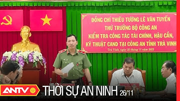 Thời sự an ninh ngày 26/11: Thứ trưởng Lê Văn Tuyến làm việc tại công an tỉnh Trà Vinh | ANTV