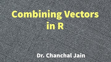 Combining Vectors in R
