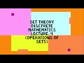 operation of sets | set union, intersection, complement,difference , symmetric difference |