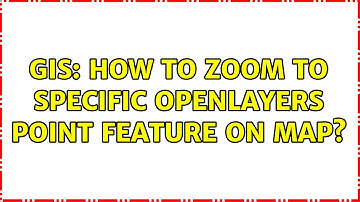 GIS: How to zoom to specific Openlayers point feature on map?