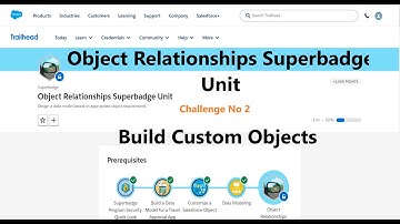 Object Relationships Superbadge Unit|| Challenge No 2 ||Build Custom Objects