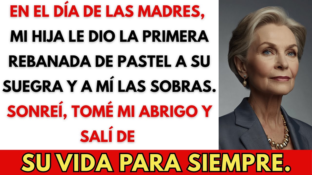 Mi hija me dio sobras en el Día de las Madres, así que me fui para siempre