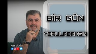 Bi̇r Gün Yorulacaksin - Adem Efi̇loğlu