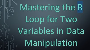 Mastering the R Loop for Two Variables in Data Manipulation