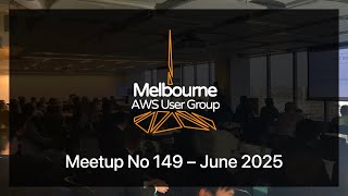 Melbourne AWS User Group #149 – June 2025 Live Stream
