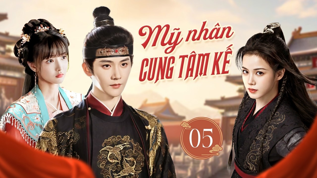 MỸ NHÂN CUNG TÂM KẾ - Tập 05 | Mối Tình Của Vương Gia Bá Đạo Và Nữ Thần Y Xinh Đẹp