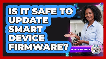 Is It Safe To Update Smart Device Firmware?
