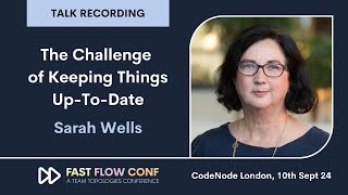 The Challenge of Keeping Things Up-To-Date • Sarah Wells