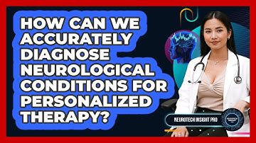 How Can We Accurately Diagnose Neurological Conditions For Personalized Therapy?