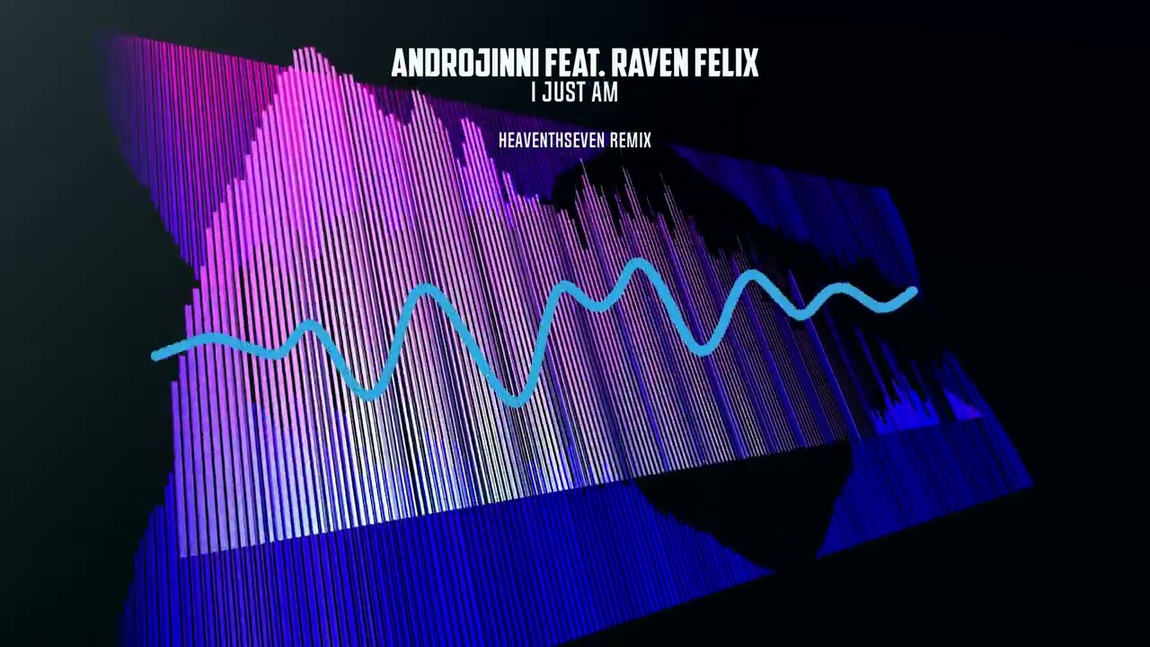 Androjinni feat. Raven Felix - I Just Am (HeaventhSeven Remix)