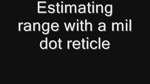 Estimating range with a mil dot reticle( EASY and SIMPLE)