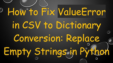 How to Fix ValueError in CSV to Dictionary Conversion: Replace Empty Strings in Python