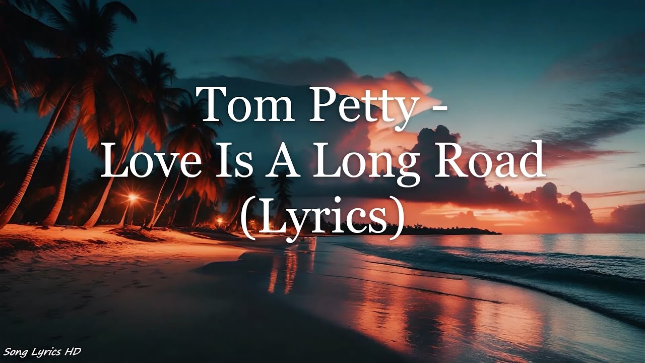 Tom Petty Love Is A Long Road (Lyrics HD) YouTube