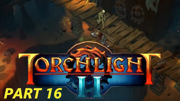 Torchlight II Part 16 - It Puts The Lotion In The Basket...
