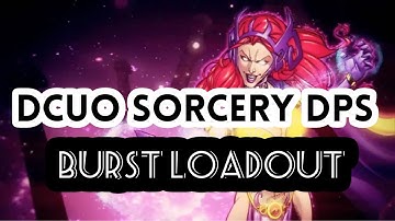 DCUO | SORCERY DPS | BURST LOADOUT | FAST DMG!!
